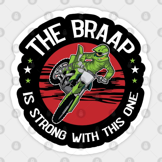 The Braap is strong Dirt Bike and Motocross Dirt Biking Sticker by Riffize